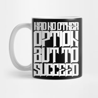 Had No Other Option But To Succeed Mug